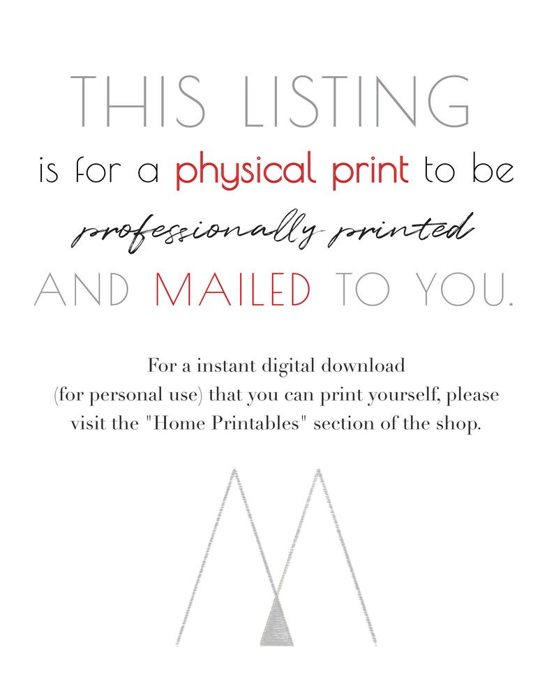 K&ouml;nnte beinhalten: Text&uuml;berlagerung auf wei&szlig;em Hintergrund, die lautet "THIS LISTING is for a physical print to be professionally printed AND MAILED TO YOU." Unter dem Text befindet sich eine graue Dreiecksform mit zwei nach oben verlaufenden grauen Linien, die eine Bergform bilden.