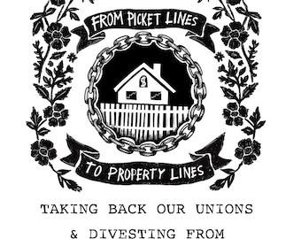 DIGITAL - Picket Lines to Property Lines - Taking Back Our Unions & Divesting From the Housing Crisis - a zine by Tricia Robinson + Lyn Lee