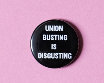 Union Busting is Disgusting - Pro-Worker Union Pin Button - 1 1/2 inch pin back button - Pro-laborer pin button by artist Tricia Robinson