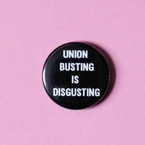 Union Busting is Disgusting - Pro-Worker Union Pin Button - 1 1/2 inch pin back button - Pro-laborer pin button by artist Tricia Robinson