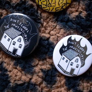 Housing Crisis - Housing a human right - Housing Pin Button - 1 1/2 inch pin button - Pro tenant union piece by artist Tricia Robinson
