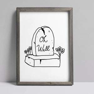 Oh Well Tombstone Art Print - 8,5 x 11 digitaal geïllustreerde zwart-wit kunstprint op mat karton. Grafsteenprint zonder lijst.