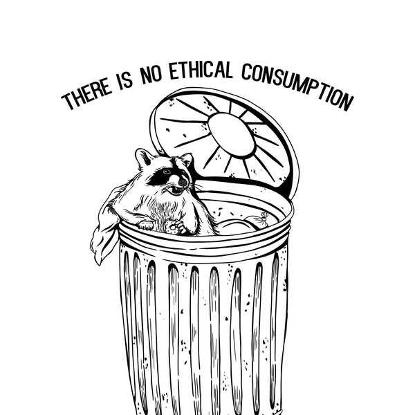 There is no ethical consumption under capitalism Art Print - Illustrated black and white anti-capitalist art , 8.5x11 unframed on cardstock.