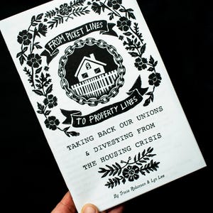 Picket Lines to Property Lines - Taking Back Our Unions & Divesting From Housing Crisis ZINE version in EN or FR - Tricia Robinson + Lyn Lee image 2