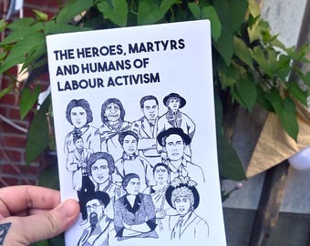 Zine - The Heroes, Martyrs and Humans of Labour Activism - Physical Copy - A written & illustrated zine by Tricia Robinson