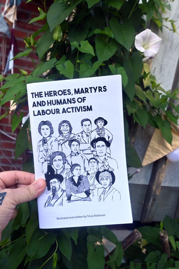 Zine - The Heroes, Martyrs and Humans of Labour Activism - Physical Copy - A written & illustrated zine by Tricia Robinson
