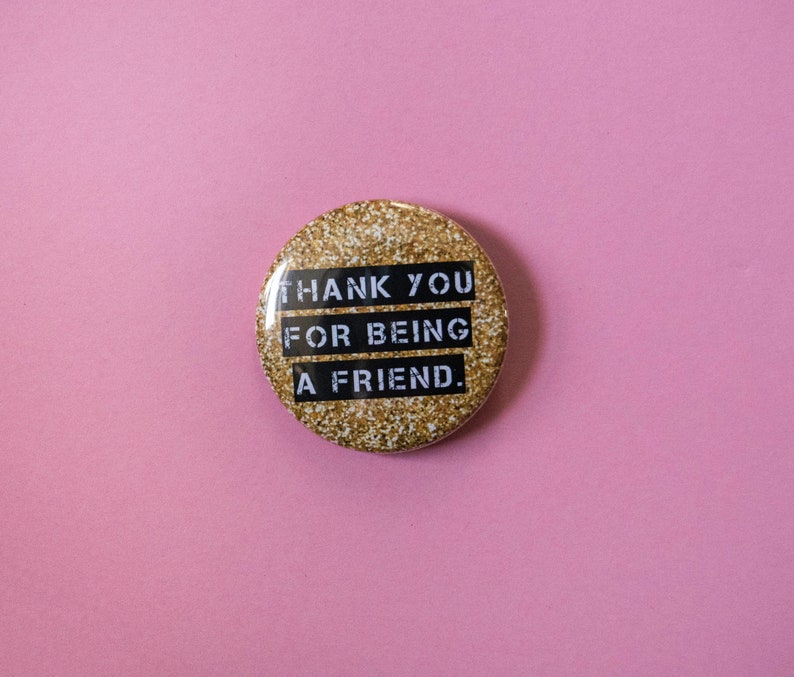 Thank you for being a friend pin gold glitter golden girls 1 1/2 inch button. blanche, dorothy, sophia, rose cute glitter accessory image 1
