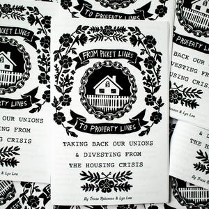 Picket Lines to Property Lines - Taking Back Our Unions & Divesting From Housing Crisis ZINE version in EN or FR - Tricia Robinson + Lyn Lee image 4