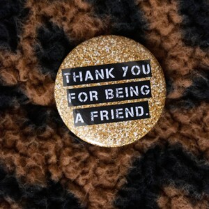 Thank you for being a friend pin gold glitter golden girls 1 1/2 inch button. blanche, dorothy, sophia, rose cute glitter accessory image 2