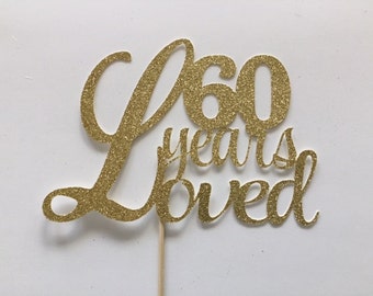 60 Years Loved Cake Topper, 60th Birthday Cake Topper, Sixtieth Topper, 60th Birthday,   Birthday Party, Surprise Party, 60