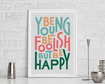 Be Young Be Foolish Be Happy Print | Song Lyric Typography Art