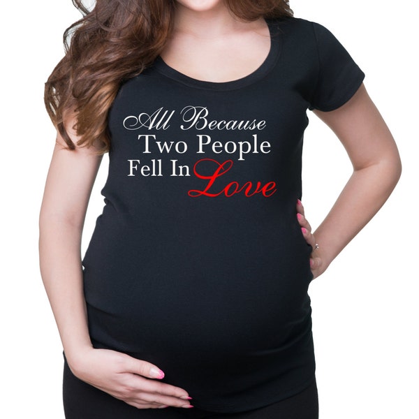 Pregnancy T-shirt All Because Two People Fell In Love Maternity T-shirt Gift For New Mom Baby Announcement