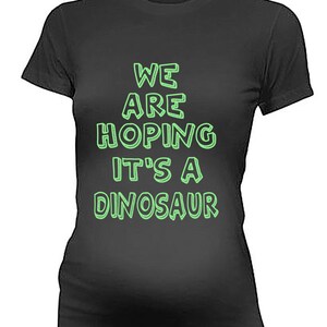 We Are Hoping It's A Dinosaur Maternity Tee Funny Pregnancy T-Shirt Shirt Tshirt Gift For Pregnant Woman Christmas Gift