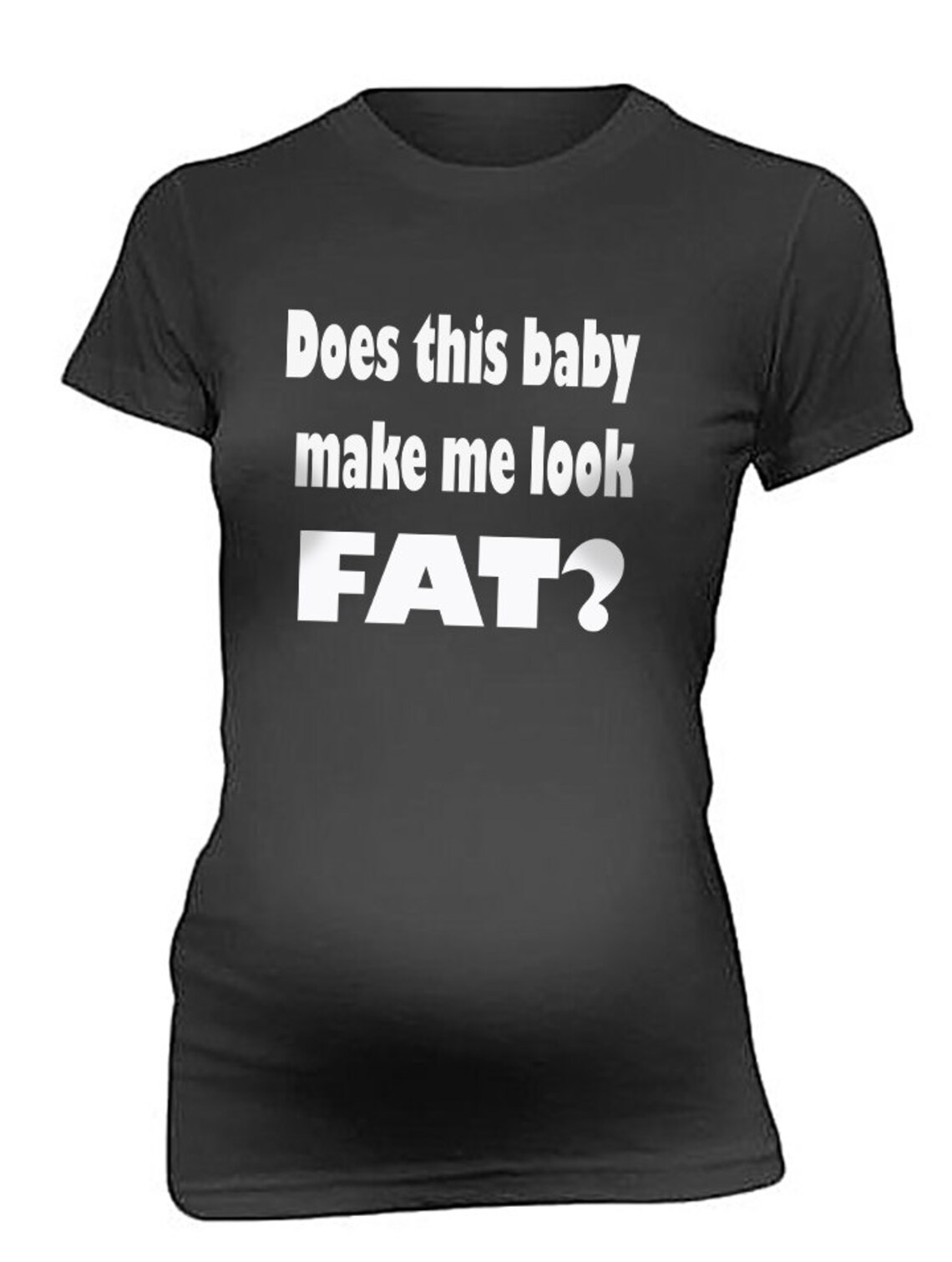 Maternity Top Does This Baby Make Me Look Fat T Shirts Mom Etsy