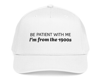 Be Patient With Me Im From the 1900s Baseball Cap | Embroidered Mom Sarcastic Mothers Day gift idea