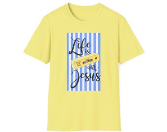 Life Is Butter with Jesus T-Shirt | Christian Faith Tee