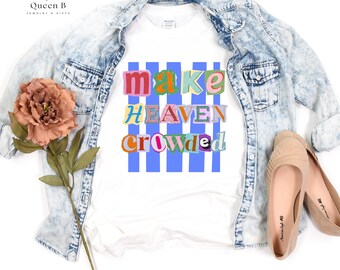 Make Heaven Crowded Christian T-Shirt | Trendy Faith Tee