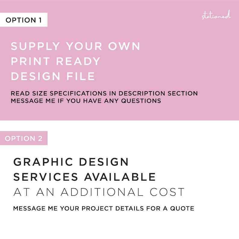 May include: Two options for creating a design file: supply your own print-ready design file or purchase graphic design services at an additional cost.  The text "stationed" is in the upper right corner of the image.
