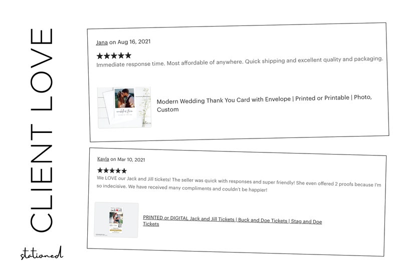 May include: A graphic display titled CLIENT LOVE featuring two five-star customer reviews. The first review by Jana mentions a Modern Wedding Thank You Card. The second review by Kayla discusses Jack and Jill tickets. The word stationed is at the bottom.