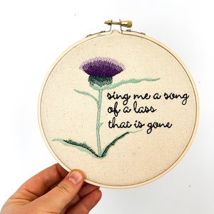 Sing Me A Song Of A Lass That Is Gone Embroidered Hoop, Sassenach, Scottish Thistle