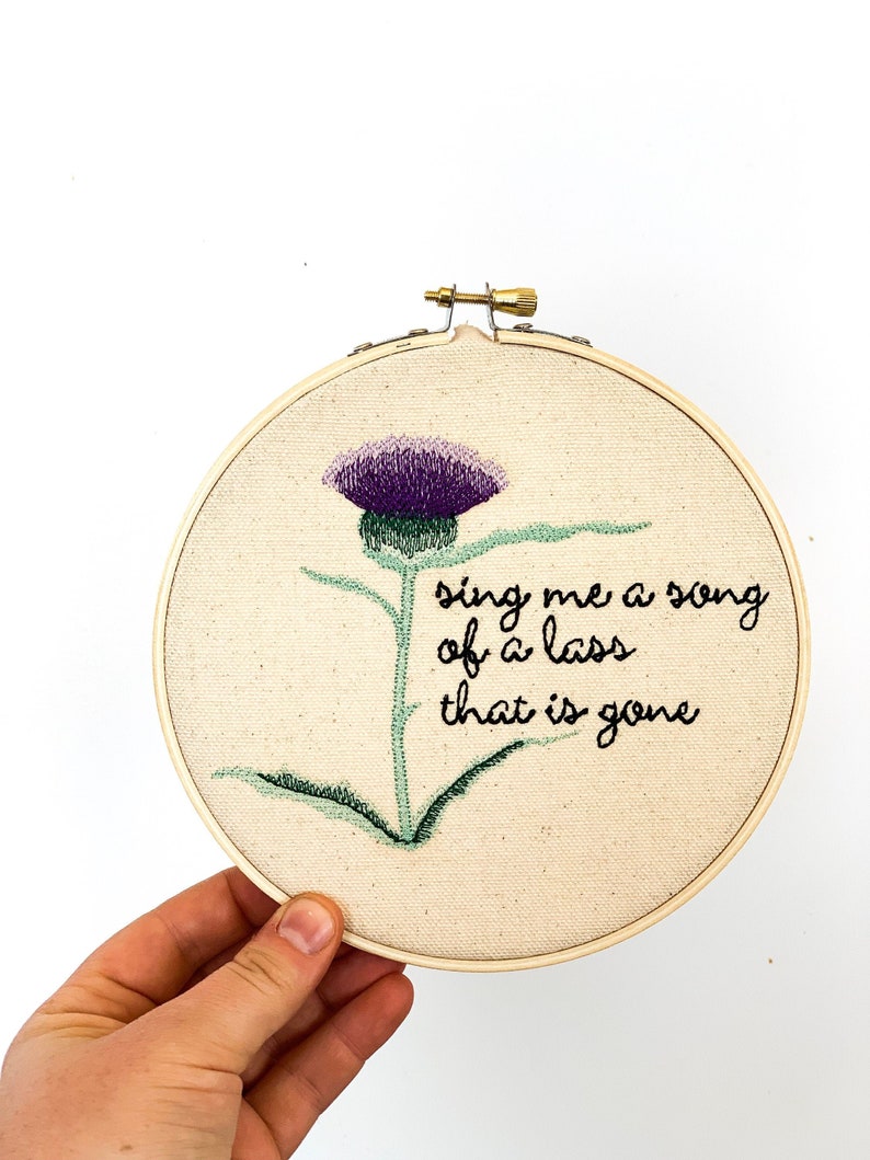 Sing Me A Song Of A Lass That Is Gone Embroidered Hoop, Sassenach, Scottish Thistle image 1