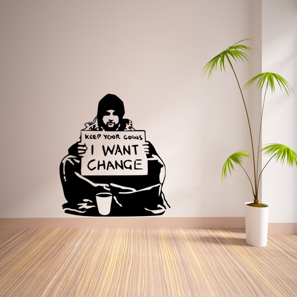 Banksy I Want Change Graffiti Wall Decal Sticker Vinyl 55x80