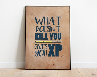 What Doesn't Kill You Gives You XP PRINT