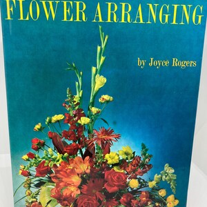 Flower Arranging by Joyce Rogers 1965  Third Impression Hardcover with Dust Jacket vtg floral design and photos florist gift