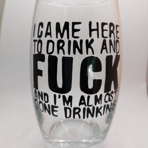 Hand painted ' I came here to f**k and drink' drinking glass