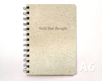 Notizbuch A6, Journal, Tagebuch, liniert, kariert, blanco, Hold that thought - Naturpapierdesign