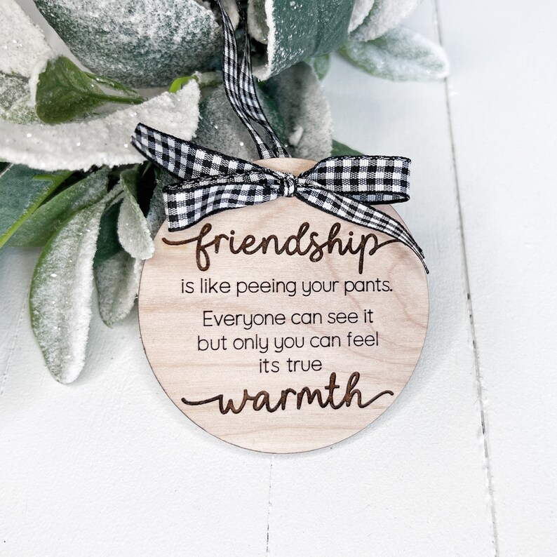 Funny Ornament for Friend, Friendship is like peeing your pants, Engraved Wood Ornament Just Front Quote