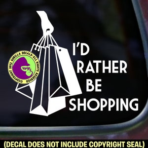 I&#39;D RATHER BE SHOPPING Vinyl Decal Sticker