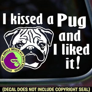 I KISSED a PUG and LIKED It Funny Pugs Dog Vinyl Decal Sticker