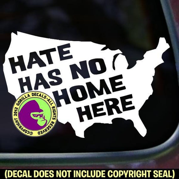 HATE HAS NO HOME HERE USA Resist Racism Vinyl Decal Sticker A