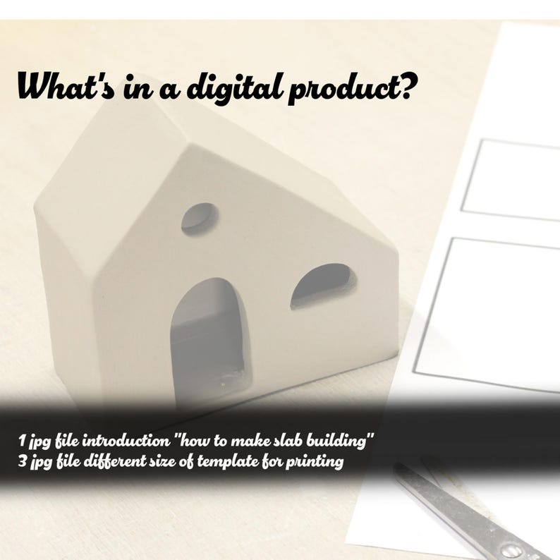 May include: A white ceramic house with three openings, a small rectangular opening at the top, a large arched opening in the front, and a smaller arched opening on the side. The house is sitting on a white surface. The text "What's in a digital product?" is at the top of the image. Below the house, the text reads "1 jpg file introduction "how to make slab building" 3 jpg file different size of template for printing".
