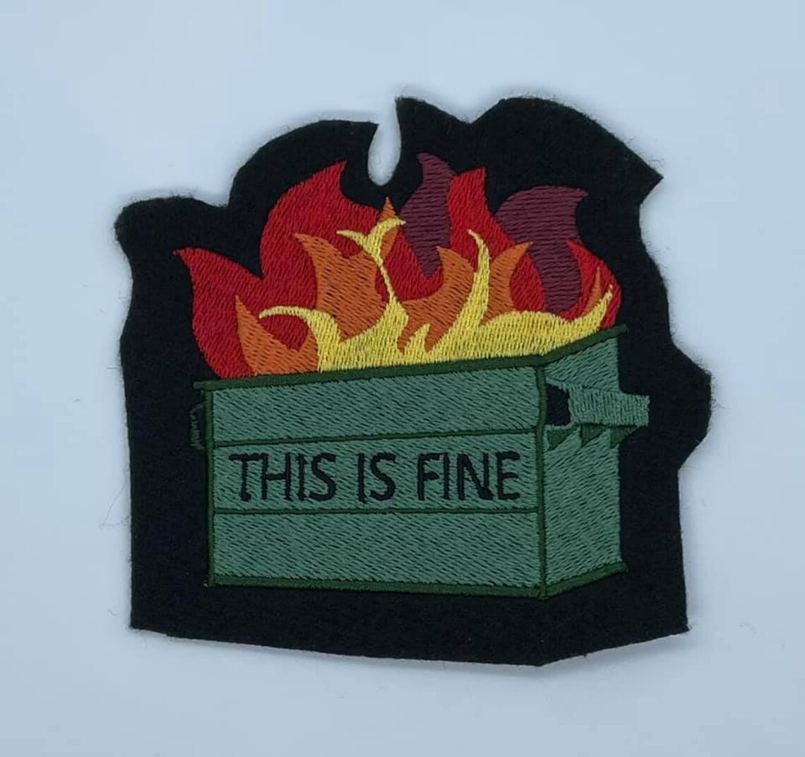 This Is Fine Dumpster Fire Embroidered Patch Etsy This is fine dumpster fire embroidered patch etsy