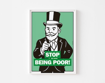 Monopoly Inspired Poster Print | Stop Being Poor! | Ironic College Humor Motivational | Uncle Sam I Capitalist | 20-40% OFF + FREE SHIPPING