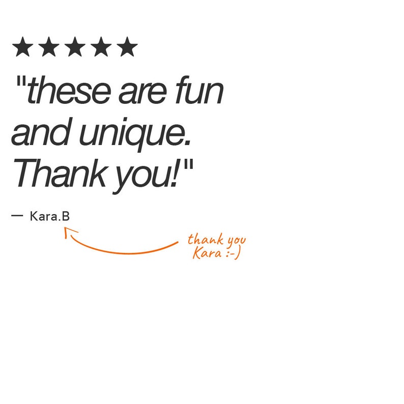 Puede incluir: Fondo blanco con texto: "these are fun and unique. Thank you!" y una calificaci&oacute;n de cinco estrellas. Debajo del texto est&aacute; "- Kara.B" y una flecha naranja que apunta a "thank you Kara :-)".