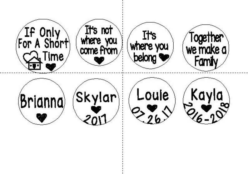 May include: Eight round, white, ceramic ornaments with black text and heart designs. The ornaments feature phrases like "If Only For A Short Time", "It's Not Where You Come From", "It's Where You Belong", "Together We Make A Family", "Brianna", "Skylar 2017", "Loule 07.26.17", and "Kayla 2016-2018".