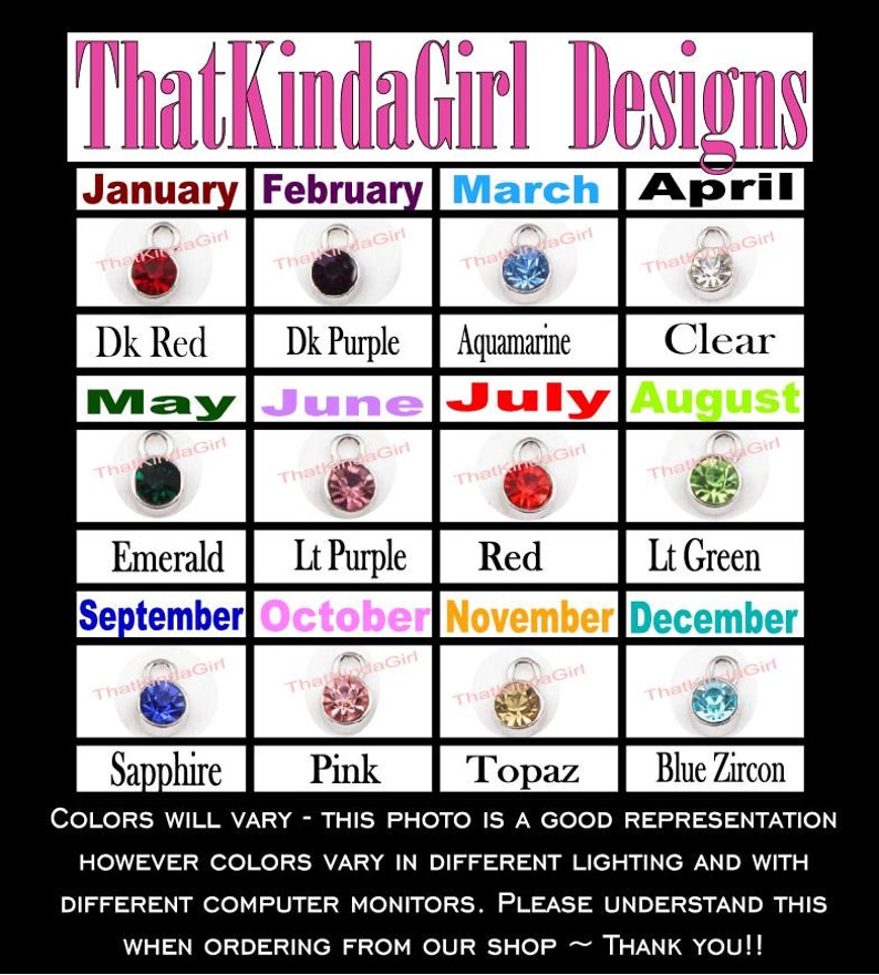 May include: A chart showing different colored gemstones with the months of the year listed above each stone. The gemstones are labeled with their names, such as "Emerald", "Sapphire", and "Topaz". The text "Colors will vary - this photo is a good representation however colors vary in different lighting and with different computer monitors. Please understand this when ordering from our shop ~ Thank you!!" is at the bottom of the chart.