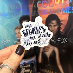 Our Stories Are Worth Telling A Court of Silver Flames Inspired Officially Licensed Sticker | ACOTAR | Bookish Sticker | Kindle Sticker