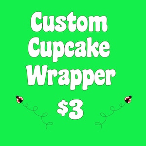 Custom Cupcake Wrapper (DIgital File Only)