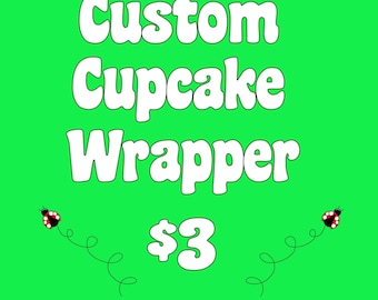 Custom Cupcake Wrapper (DIgital File Only)