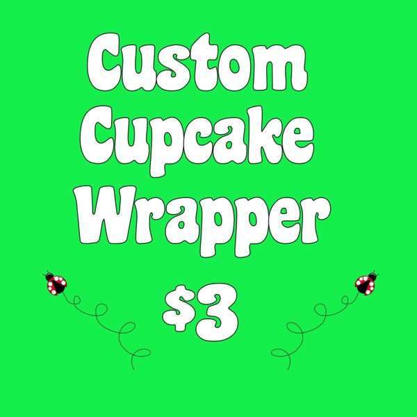 Custom Cupcake Wrapper (DIgital File Only)