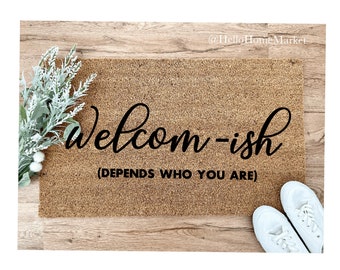 Welcom-ish Door Mat - Depends Who You Are - Welcome - Funny Doormat - Housewarming Gift - Doormat - Kinda Welcome - Unwelcome - Gag gifts