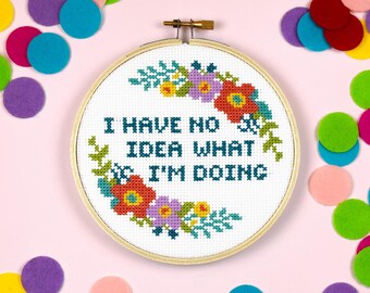 I Have No Idea What I'm Doing Cross Stitch Pattern
