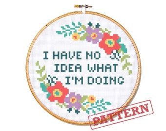 I Have No Idea What I'm Doing Cross Stitch Pattern