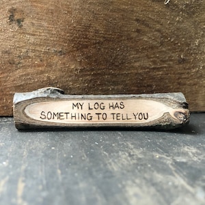 Log magnet. My log has something to tell you. Twin Peaks log lady quote. Handmade by Forage Workshop PREORDER