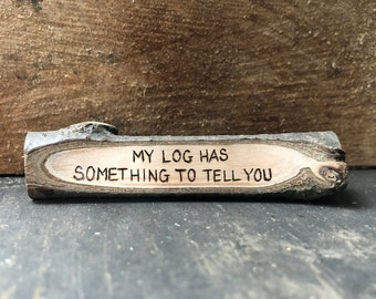 Log magnet. My log has something to tell you. Twin Peaks log lady quote. Handmade by Forage Workshop PREORDER