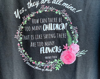 Sim, eles são todos meus Camiseta Madre Teresa Quote Pro Life